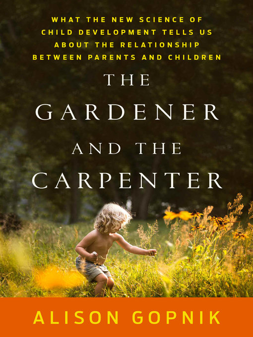 Title details for The Gardener and the Carpenter by Alison Gopnik - Available
